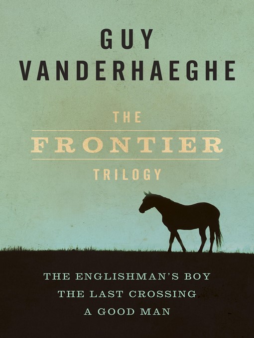 Title details for The Frontier Trilogy by Guy Vanderhaeghe - Available